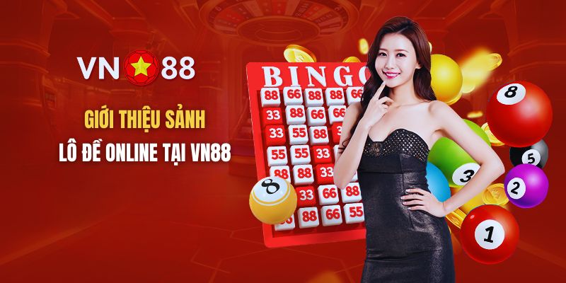 Sảnh lô đề online tại VN88 là trang đánh lô đề được nhiều người yêu thích